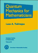 Quantum Mechanics for Mathematicians - Takhtajan-Leon, A