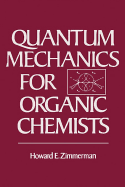 Quantum Mechanics for Organic Chemists - Zimmerman, Howard E
