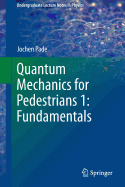 Quantum Mechanics for Pedestrians: Fundamentals - Pade, Jochen