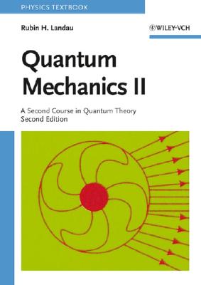 Quantum Mechanics II: A Second Course in Quantum Theory - Landau, Rubin H