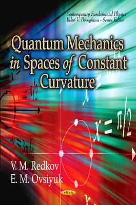 Quantum Mechanics in Spaces of Constant Curvature - Redkov, V M (Editor), and Ovsiyuk, E M (Editor)