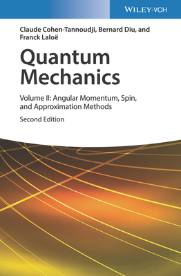 Quantum Mechanics, Volume 2: Angular Momentum, Spin, and Approximation Methods - Cohen-Tannoudji, Claude, and Diu, Bernard, and Lalo, Franck