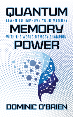 Quantum Memory Power: Learn to Improve Your Memory with the World Memory Champion! - O'Brien, Dominic