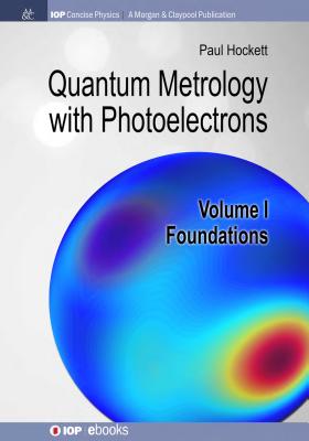 Quantum Metrology with Photoelectrons: Volume I: Foundations - Hockett, Paul