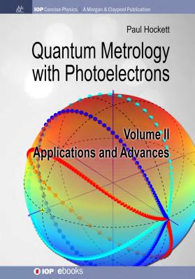 Quantum Metrology with Photoelectrons: Volume II: Applications and Advances - Hockett, Paul