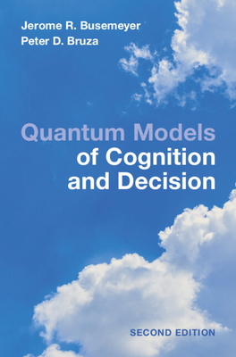 Quantum Models of Cognition and Decision - Busemeyer, Jerome R, and Bruza, Peter D