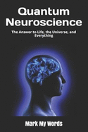 Quantum Neuroscience: The Answer to Life, the Universe, and Everything