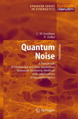 Quantum Noise: A Handbook of Markovian and Non-Markovian Quantum Stochastic Methods with Applications to Quantum Optics - Gardiner, Crispin, and Zoller, Peter, Dr.