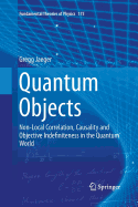 Quantum Objects: Non-Local Correlation, Causality and Objective Indefiniteness in the Quantum World