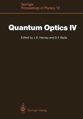 Quantum Optics IV: Proceedings of the Fourth International Symposium, Hamilton, New Zealand, February 10-15, 1986 - Harvey, John D (Editor), and Walls, Daniel F (Editor)