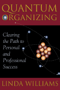 Quantum Organizing: Clearing the Path to Personal and Professional Success