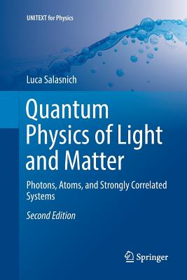 Quantum Physics of Light and Matter: Photons, Atoms, and Strongly Correlated Systems - Salasnich, Luca