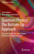 Quantum Physics: The Bottom-Up Approach: From the Simple Two-Level System to Irreducible Representations