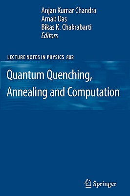 Quantum Quenching, Annealing and Computation - Chandra, Anjan Kumar (Editor), and Das, Arnab (Editor), and Chakrabarti, Bikas K, Professor (Editor)