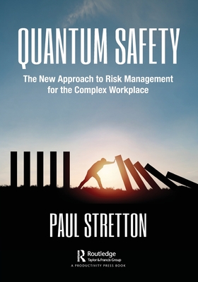 Quantum Safety: The New Approach to Risk Management for the Complex Workplace - Stretton, Paul