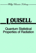 Quantum Statistical Properties of Radiation - Louisell, William H