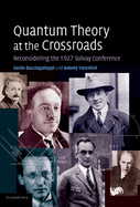 Quantum Theory at the Crossroads: Reconsidering the 1927 Solvay Conference