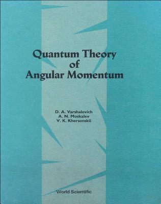 Quantum Theory of Angular Momemtum - Khersonskii, V K, and Moskalev, A N, and Varshalovich, D A