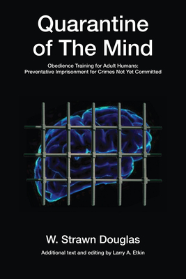 Quarantine of the Mind: Obedience Training for Adult Humans Volume 28 - Douglas, Strawn, and Etkin, Larry (Editor)