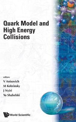 Quark Model and High Energy Collisions - Anisovich, Vladimir Vladislavovich (Editor), and Kobrinsky, M N (Editor), and Nyiri, Julia (Editor)