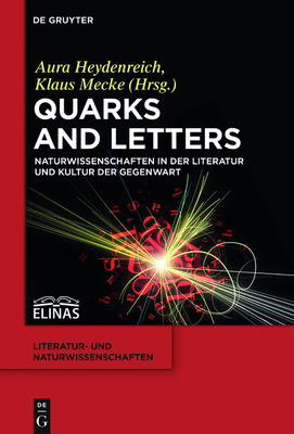 Quarks and Letters: Naturwissenschaften in Der Literatur Und Kultur Der Gegenwart - Heydenreich, Aura (Editor), and Mecke, Klaus (Editor)