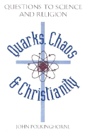 Quarks, Chaos & Christianity: Questions to Science & Religion