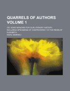 Quarrels of Authors: Or, Some Memoirs for Our Literary History, Including Specimens of Controversy to the Reign of Elizabeth, Volume 1