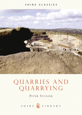 Quarries & Quarrying - Stanier, Peter