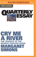 Quarterly Essay 77 Cry Me a River: The Tragedy of the Murray-Darling Basin