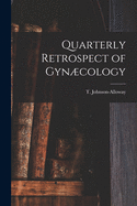 Quarterly Retrospect of Gyncology [microform]