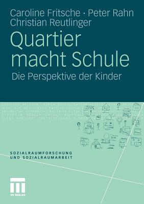 Quartier Macht Schule: Die Perspektive Der Kinder - Fritsche, Caroline, and Rahn, Peter, and Reutlinger, Christian