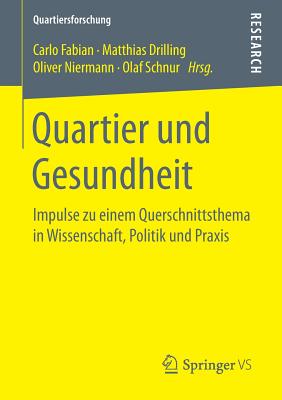 Quartier Und Gesundheit: Impulse Zu Einem Querschnittsthema in Wissenschaft, Politik Und Praxis - Fabian, Carlo (Editor), and Drilling, Matthias (Editor), and Niermann, Oliver (Editor)