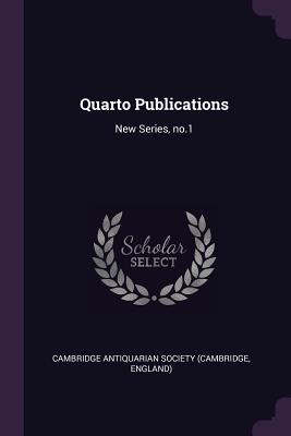 Quarto Publications: New Series, no.1 - Cambridge Antiquarian Society (Cambridge (Creator)