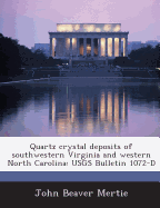 Quartz Crystal Deposits of Southwestern Virginia and Western North Carolina: Usgs Bulletin 1072-D