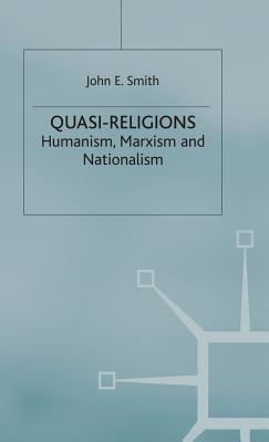 Quasi-Religions: Humanism, Marxism and Nationalism - Smith, John E.