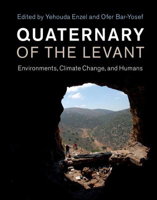 Quaternary of the Levant: Environments, Climate Change, and Humans - Enzel, Yehouda (Editor), and Bar-Yosef, Ofer (Editor)