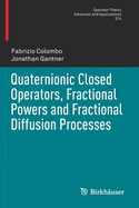 Quaternionic Closed Operators, Fractional Powers and Fractional Diffusion Processes