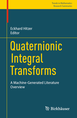 Quaternionic Integral Transforms: A Machine-Generated Literature Overview - Hitzer, Eckhard (Editor)