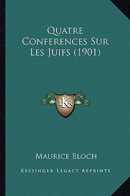 Quatre Conferences Sur Les Juifs (1901) - Bloch, Maurice, PhD