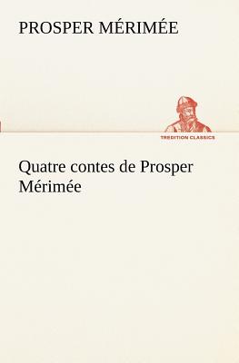 Quatre contes de Prosper Mrime - Mrime, Prosper