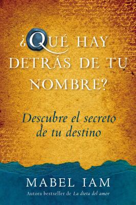 Que Hay Detras de Tu Nombre?: Descubre El Secreto de Tu Destino - Iam, Mabel