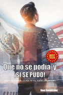 Que No Se Pod?a, y Si Se Pudo!: Un Profesionista, La Visa TN y El Sueo Americano