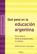 Que Paso En La Educacion Argentina: Breve Historia Desde La Conquista Hasta El Presente