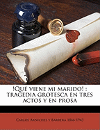 !Que Viene Mi Marido!: Tragedia Grotesca En Tres Actos y En Prosa