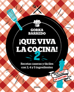 Que Viva La Cocina 2: Recetas Caseras Y Fciles Con 3, 4 Y 5 Ingredientes / Long Live the Kitchen 2
