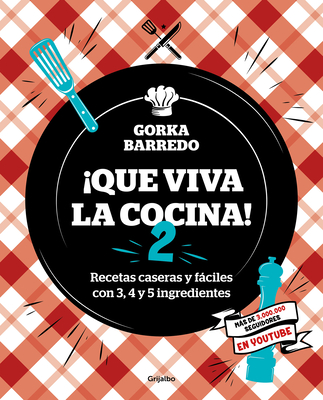 Que Viva La Cocina 2: Recetas Caseras Y Fciles Con 3, 4 Y 5 Ingredientes / Long Live the Kitchen 2 - Barredo, Gorka