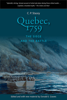 Quebec, 1759: The Siege and the Battle - Stacey, C P, and Graves E, Donald (Editor)