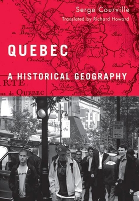 Quebec: A Historical Geography - Courville, Serge