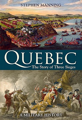 Quebec: The Story of Three Sieges - Manning, Stephen