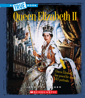 Queen Elizabeth II (a True Book: Biographies) (Library Edition) - Zeiger, Jennifer
